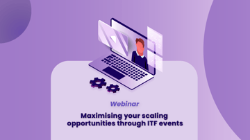 Webinar_MaximisingYourScalingOpportunitiesThroughITFEvents_Banner